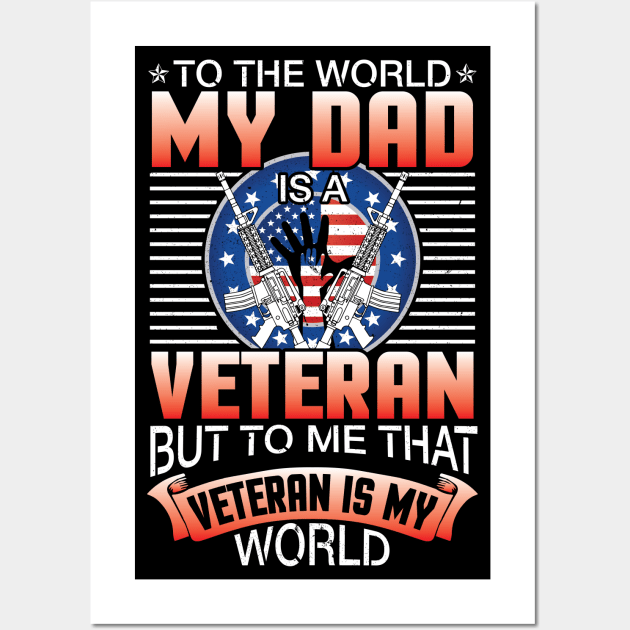 To The World My Dad Is A Veteran Me That Veteran Is My World Wall Art by joandraelliot